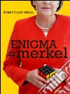 Enigma #Merkel. In Europa il potere è donna. Angela Merkel libro
