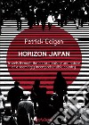 Horizon Japan. Travels through the culture, cuisine and nature of a seemingly incomprehensible country libro