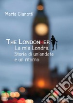 The Londonher. La mia Londra. Storia di un'andata e un ritorno libro