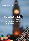 The Londonher. La mia Londra. Storia di un'andata e un ritorno libro