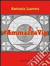 #AmmazzaVip. Vol. 2 libro di Larcos Antonio