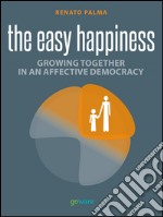 Easy happiness. Growing together in an affective democracy libro