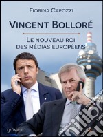 Vincent Bolloré. Le nouveau roi des médias européens... libro