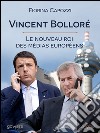 Vincent Bolloré. Le nouveau roi des médias européens... libro di Capozzi Fiorina