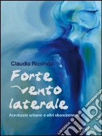 Forte vento laterale. Acrobazie urbane e altri sbandamenti libro