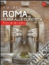 Roma. Guida alle curiosità. Per le vie del centro libro