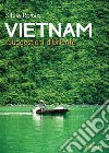 Vietnam. Suggestioni d'Oriente libro