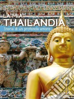 La mia Thailandia. Storia di un profondo amore libro