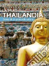 La mia Thailandia. Storia di un profondo amore libro di Vitulli Manuela