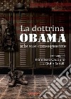 La dottrina Obama e le sue conseguenze. Gli Stati Uniti e il mondo, un nuovo inizio? libro