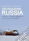 Destinazione Russia. Una nave e un gatto nella tundra e altri incontri stra-ordinari libro di Melchiorre Roberta Bertino Fabio