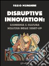 Disruptive innovation: economia e cultura nell'era delle start-up libro di Menghini Fabio