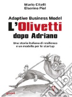 Adaptive business model. L'Olivetti dopo Adriano. Una storia italiana di resilienza e un modello per le startup libro