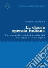 La classe operaia italiana. Con uno scritto sulla lezione della FIAT e un saggio di Giulio Sapelli libro