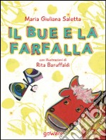 Il bue e la farfalla. Ediz. illustrata libro