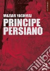 Principe persiano libro di Yaghmai Maziar