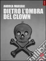 Dietro l'ombra del clown libro