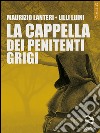 La cappella dei penitenti grigi libro di Lanteri Maurizio Luini Lilli