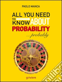 All you need to know about probability... probably
