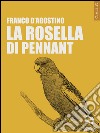 La Rosella di Pennant libro di D'Agostino Franco