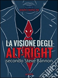 La visione degli alt-right secondo Steve Bannon