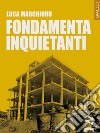 Fondamenta inquietanti libro di Marchioro Luca