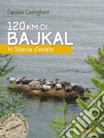 120 km di Bajkal. In Siberia d'estate libro