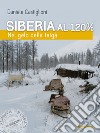 Siberia al 120%. Nel gelo della taigà libro di Castiglioni Daniele