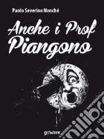 Anche i prof piangono libro