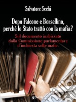 Dopo Falcone e Borsellino, perché lo Stato trattò con la mafia? Sul documento inabissato dalla Commissione parlamentare d'inchiesta sulle mafie libro
