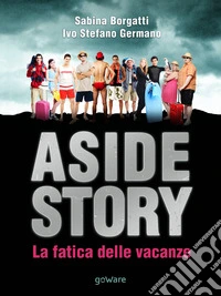 Aside story. La fatica delle vacanze libro