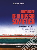 L'immagine della Russia sovietica. L'Occidente e l'URSS di Lenin e Stalin (1917-1956) libro