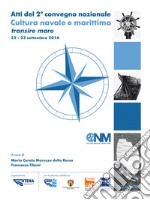 Atti del 2° Convegno nazionale. Cultura navale e marittima transire mare (22-23 settembre 2016) libro