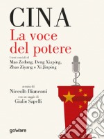 Cina. La voce del potere. I testi cruciali di Mao Zedong, Deng Xiaping, Zhao Ziyang e Xi Jinping libro