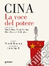 Cina. La voce del potere. I testi cruciali di Mao Zedong, Deng Xiaping, Zhao Ziyang e Xi Jinping libro