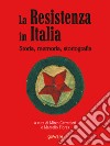 La Resistenza in Italia. Storia, memoria, storiografia libro