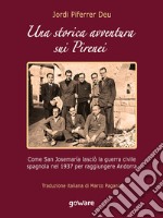 Una storica avventura sui Pirenei. Come san Josemaría lasciò la guerra civile spagnola nel 1937 per raggiungere Andorra libro