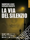 La via del silenzio libro di Lecce Salvatore Cazzato Cataldo