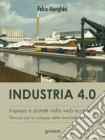 Industria 4.0. Imprese e distretti nella web economy. Percorsi per lo sviluppo della manifattura italiana libro