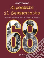 Ripensare il sessantotto. I movimenti di protesta negli USA, Europa e terzo mondo libro