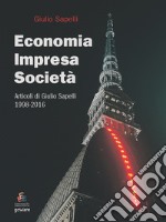 Economia, impresa, società. Articoli di Giulio Sapelli 1998-2016 libro