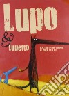 Lupo & Lupetto. Ediz. illustrata libro
