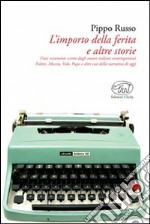 L'importo della ferita e altre storie. Frasi veramente scritte dagli autori italiani: Faletti, Moccia, Volo, Pupo e altri casi della narrativa contemporanea libro