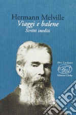 Viaggi e balene. Scritti inediti libro