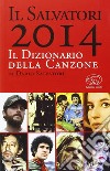 Il Salvatori 2014. Il dizionario della canzone libro