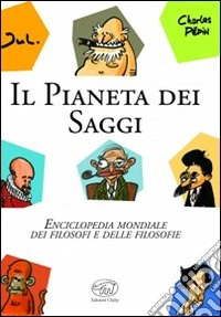 Il pianeta dei saggi. Enciclopedia mondiale dei filosofi e delle filosofie