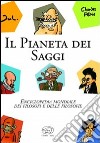 Il pianeta dei saggi. Enciclopedia mondiale dei filosofi e delle filosofie libro