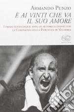 E ai vinti che va il suo amore. I primi venticinque anni di autoreclusione con la Compagnia della Fortezza di Volterra