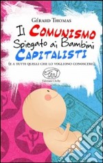 Il comunismo spiegato ai bambini capitalisti. (E a tutti quelli che lo vogliono conoscere) libro