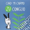 Ciao! Mi chiamo Zu Coniglio. Ediz. illustrata libro di Cupi Ludovica